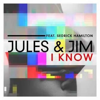 I Know (feat. Sedrick Hamilton) - EP by Jules&Jim