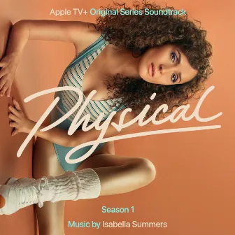 Physical: Season 1 (Apple TV+ Original Series Soundtrack) by Isabella Summers