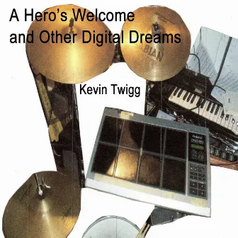 Heros Welcome and Other Digital Dreams by Kevin Twigg