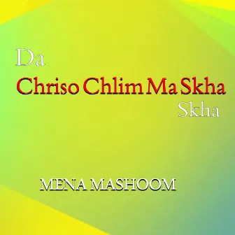 Da Chriso Chlim Ma Skha by Ihsan Khan