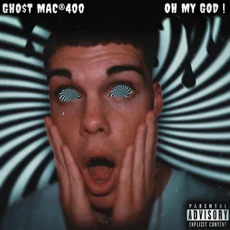 Oh My God ! by GHO$T MAC®400