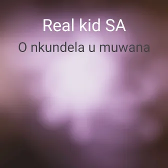 O Nkundela U Muwana by Real kid SA