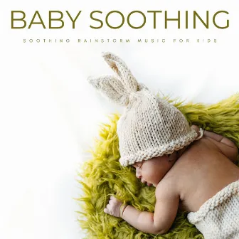 Baby Soothing: Soothing Rainstorm Music For Kids by Bedtime with Classic Lullabies