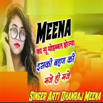 Meena Ka Su Mohbbat Hojya Iski Bhan Ki Mje Hi Mje by Arti