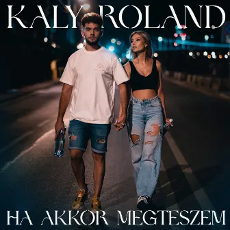 Ha akkor megteszem by Kaly Roland