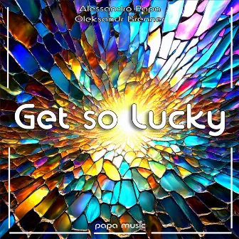 Get so Lucky by Alessandro Papa