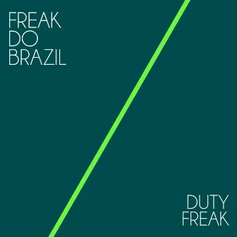 Duty Freak by Freak Do Brazil