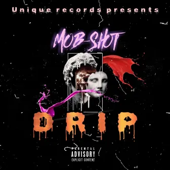 Drip by Mob-Shot