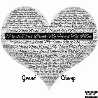 Please Don't Break My Heart Till I Die by Grand Champ