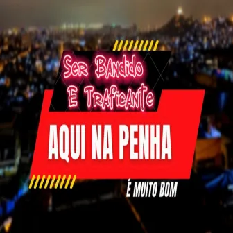 Ser Bandido e Traficante Aqui na Penha É Muito Bom by DJ WM DA PENHA