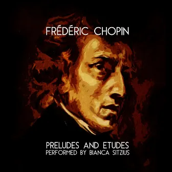 Frédéric Chopin: Preludes and Etudes: Performed by Bianca Sitzius by Bianca Sitzius