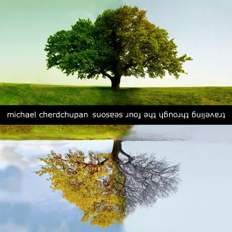 Traveling Through the Four Seasons by Michael Cherdchupan