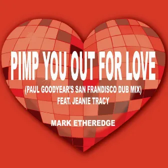 Pimp You Out for Love (Paul Goodyear's San Frandisco Dub Mix) [feat. Jeanie Tracy] by Mark Etheredge