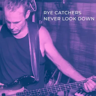 Never Look Down by Rye Catchers