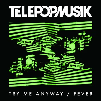 Try Me Anyway / Fever by Télépopmusik