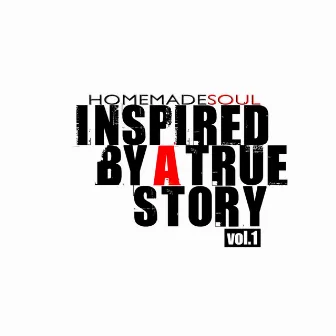 Inspired by a True Story, Vol. 1 by Homemadesoul