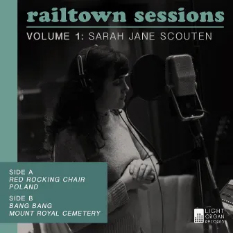 Light Organ Presents: The Railtown Sessions Volume 1 by Sarah Jane Scouten