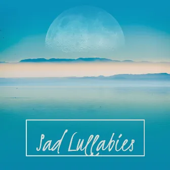 Sad Lullabies: Melancholic Music for Sleep, Piano Compositions for Goodnight, Soothing Melodies for the Night by La Musique De Bébé