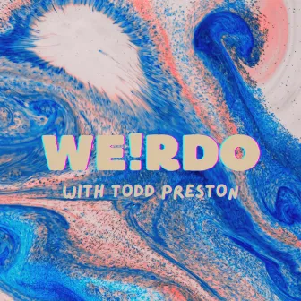 WEIRDO by Todd Preston