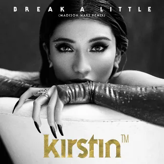 Break A Little (Madison Mars Remix) by kirstin