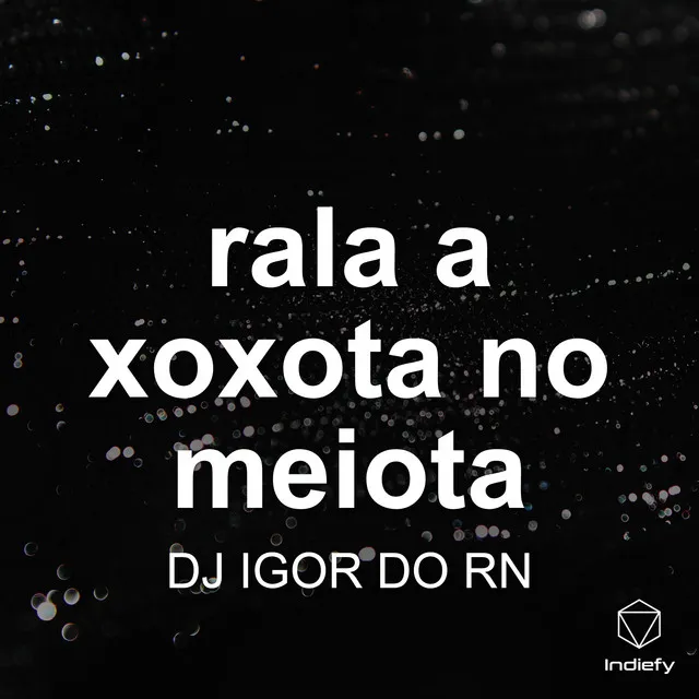 rala a xoxota no meiota