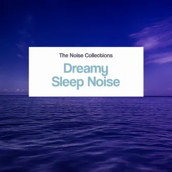 Dreamy Sleep Noise by The Noise Collections