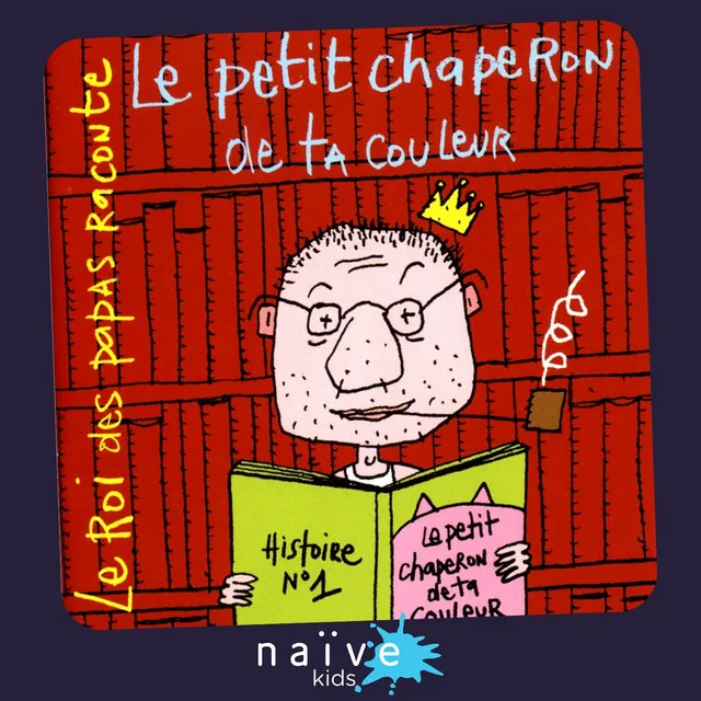 Le roi des papas raconte: Le petit chaperon de ta couleur (Histoire No. 1)