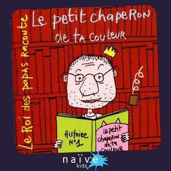 Le roi des papas raconte: Le petit chaperon de ta couleur (Histoire No. 1) by Vincent Malone