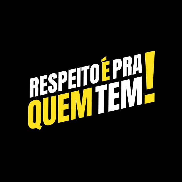 Respeito É pra Quem Tem