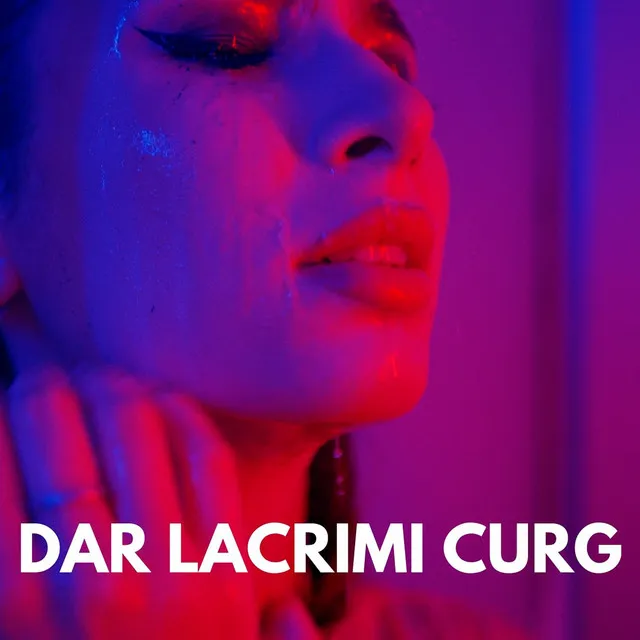 Dar Lacrimi Curg