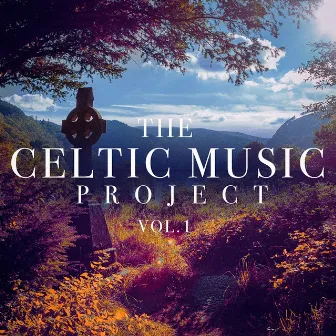 The Celtic Music Project, Vol. 1 by Irish & Celtic Folk Wanderers