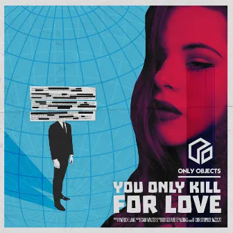 You Only Kill for Love by Only Objects