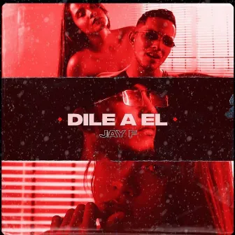 Dile a el by Jay F