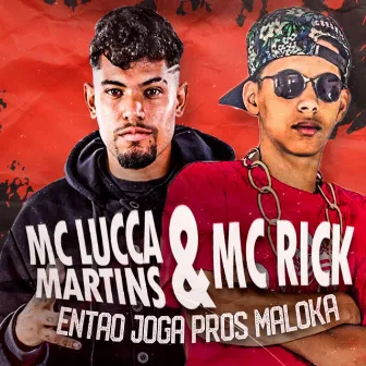 Então Joga Pros Maloka by Mc Lucca Martins