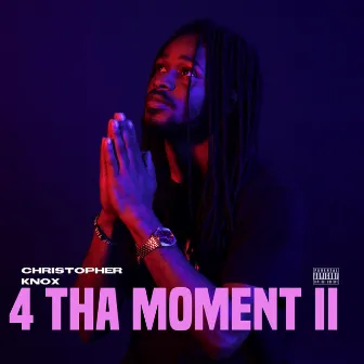 4 Tha Moment II by Christopher Knox