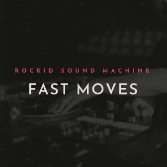 Fast Moves by Rockid Sound Machine