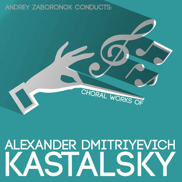 Andrey Zaboronok Conducts: Choral Works of Alexander Dmitriyevich Kastalsky