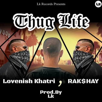 Thug Life by RAK$HAY