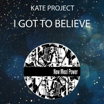 I Got To Believe by Kate Project