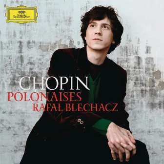 Chopin: Polonaises by Rafał Blechacz