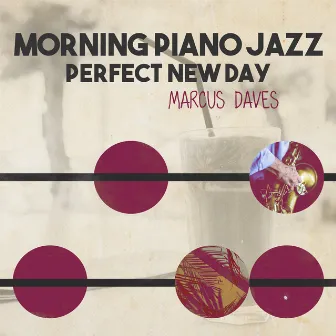 Morning Piano Jazz: Perfect New Day by Marcus Daves