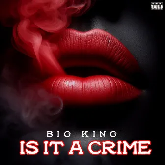 IS IT A CRIME by Big King