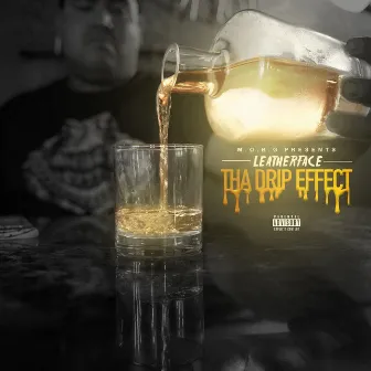 Tha Drip Effect by Leatherface