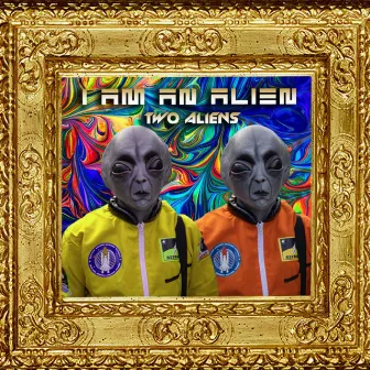 I am an Alien by Two Aliens