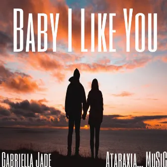 Baby I Like You by Gabriella Jade