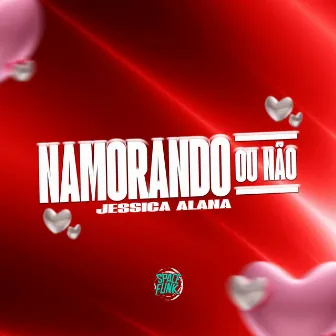 Namorando ou Não by Jessica Alana