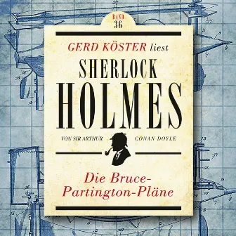 Die Bruce-Partington Pläne [Gerd Köster liest Sherlock Holmes, Band 36 (Ungekürzt)] by Gerd Köster