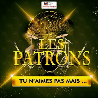 Tu n'aimes pas mais... by Les Patrons