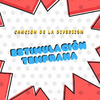 Canción de la Diversión by Estimulación Temprana