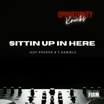 Sitting Up In Here by Izzy Produx